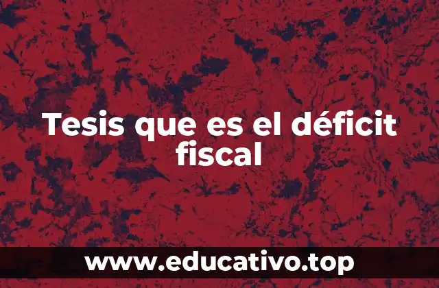 Tesis que es el déficit fiscal