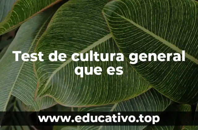 Test de cultura general que es