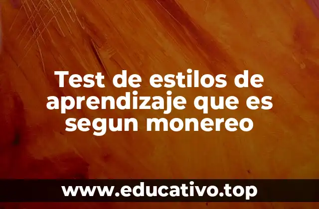 Test de estilos de aprendizaje que es segun monereo