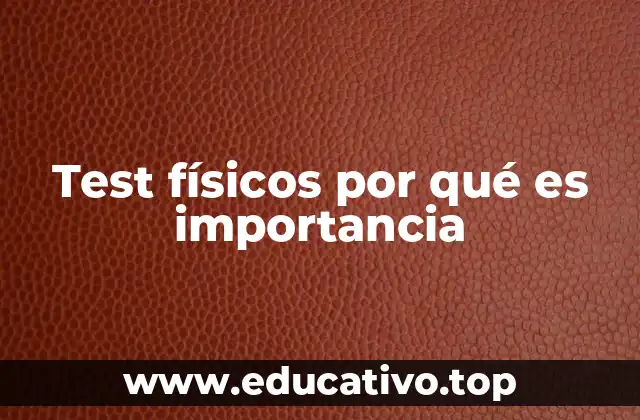 Test físicos por qué es importancia