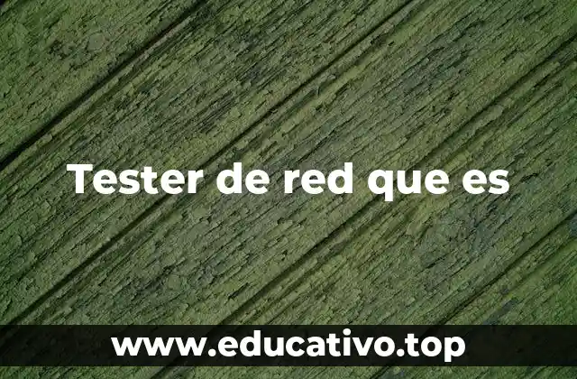 Tester de red que es
