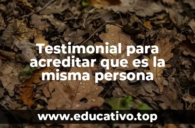 Testimonial para acreditar que es la misma persona