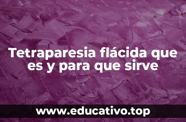 Tetraparesia flácida que es y para que sirve