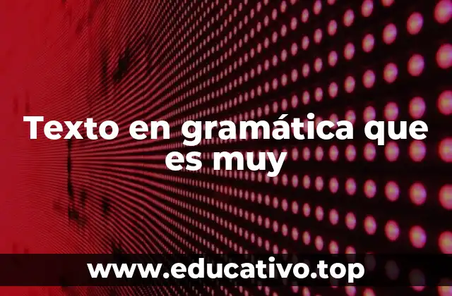 Texto en gramática que es muy