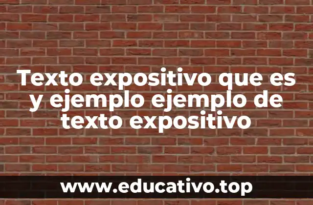 Texto expositivo que es y ejemplo ejemplo de texto expositivo