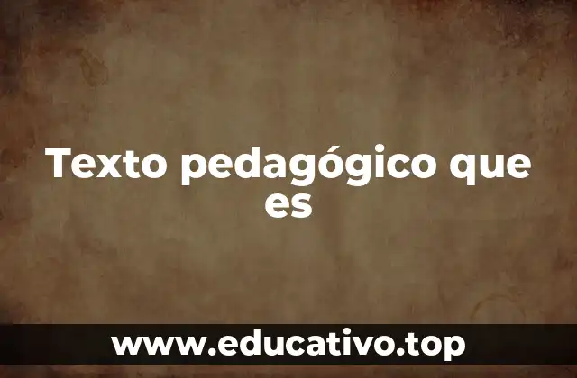 Texto pedagógico que es