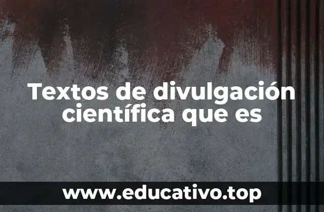 Textos de divulgación científica que es