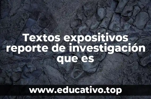 Textos expositivos reporte de investigación que es