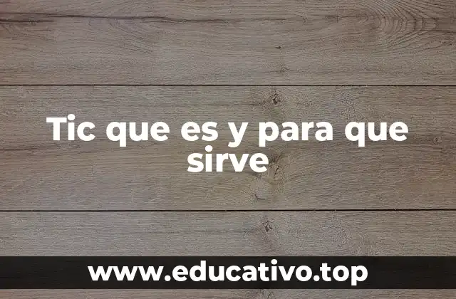 Tic que es y para que sirve