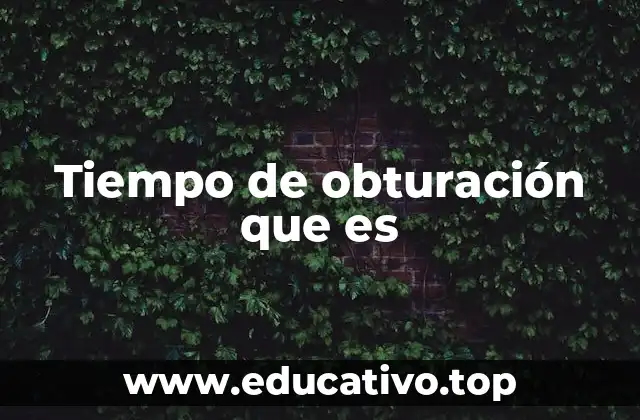 Tiempo de obturación que es
