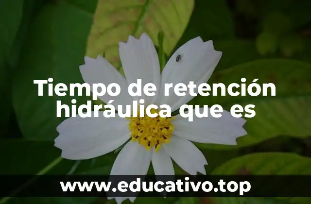 Tiempo de retención hidráulica que es