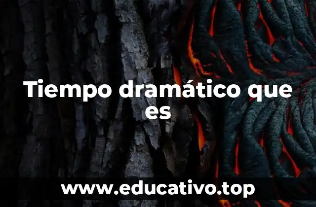 Tiempo dramático que es