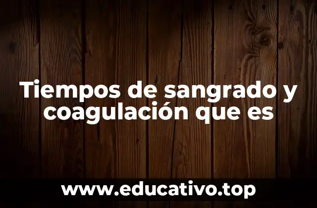 Tiempos de sangrado y coagulación que es