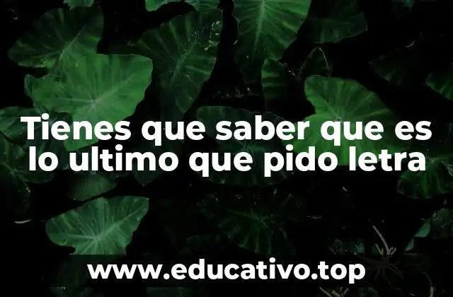 Tienes que saber que es lo ultimo que pido letra