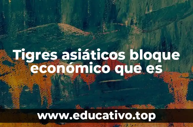 Tigres asiáticos bloque económico que es