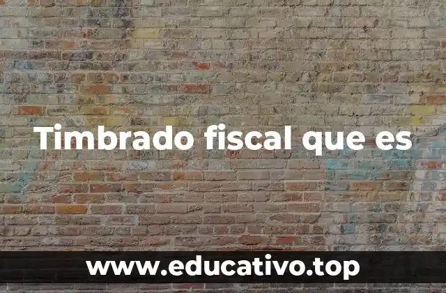 Timbrado fiscal que es
