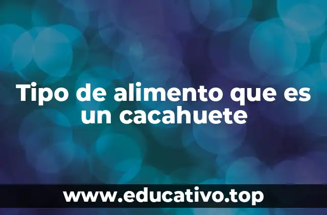 Tipo de alimento que es un cacahuete