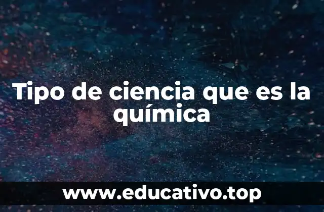 Tipo de ciencia que es la química