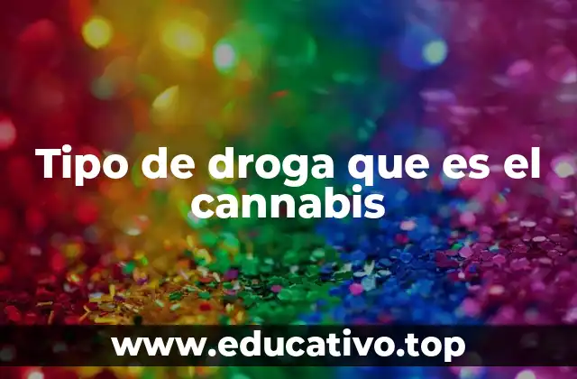 Tipo de droga que es el cannabis