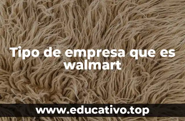El modelo de negocio detrás de una empresa como Walmart
