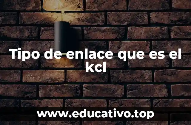 Tipo de enlace que es el kcl