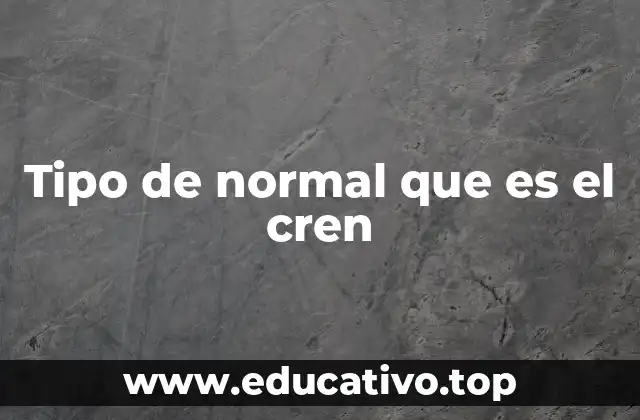 Tipo de normal que es el cren