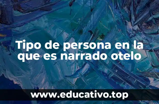 Tipo de persona en la que es narrado otelo