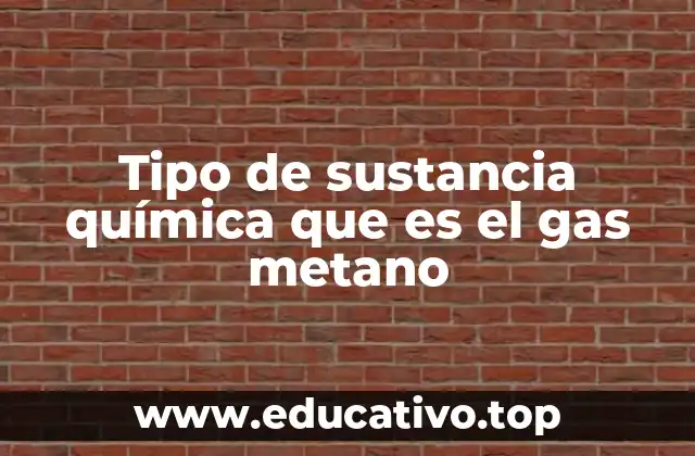 Tipo de sustancia química que es el gas metano