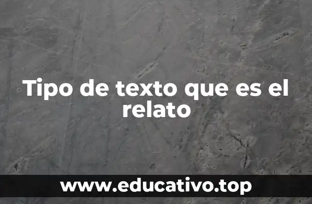 Tipo de texto que es el relato