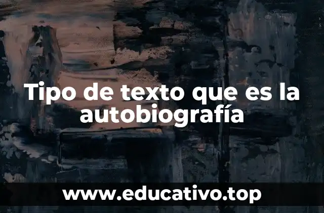 Tipo de texto que es la autobiografía