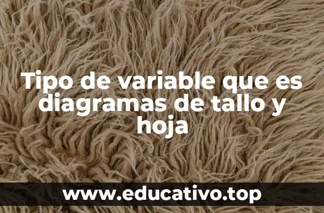 Tipo de variable que es diagramas de tallo y hoja