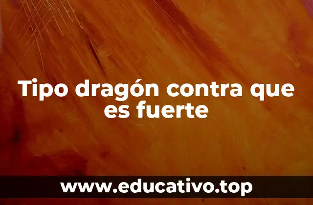 Tipo dragón contra que es fuerte