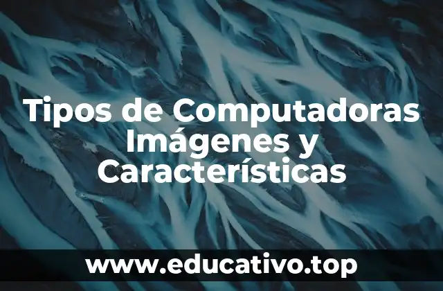 Tipos de Computadoras Imágenes y Características