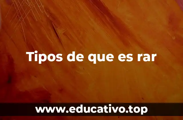 Tipos de que es rar