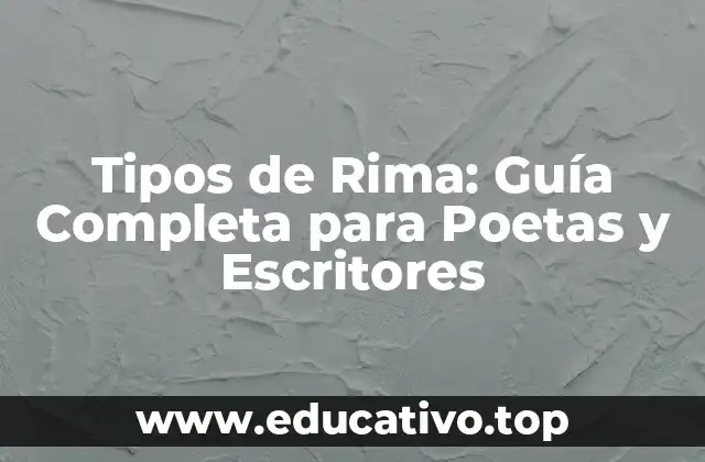 Tipos de Rima: Guía Completa para Poetas y Escritores