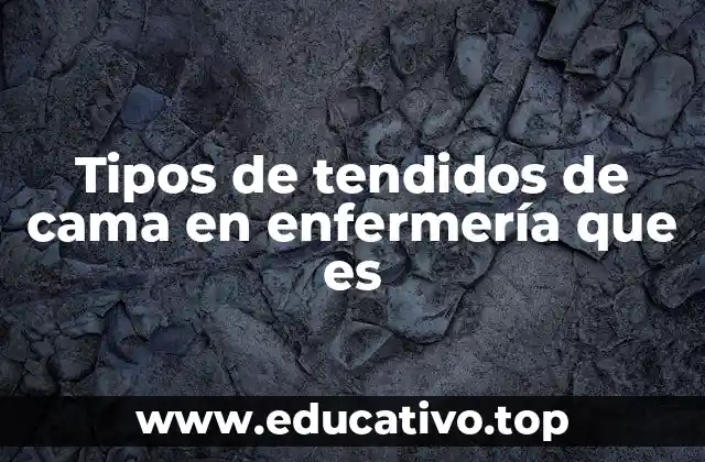 Tipos de tendidos de cama en enfermería que es