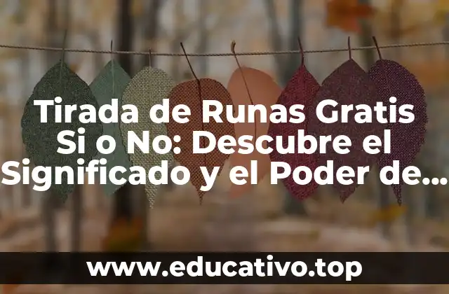 Tirada de Runas Gratis Si o No: Descubre el Significado y el Poder de las Runas