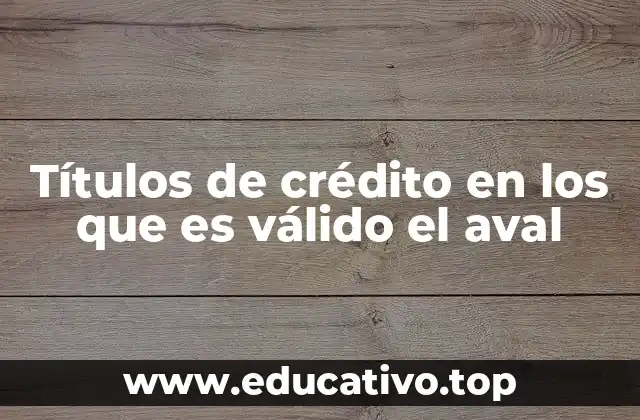 Títulos de crédito en los que es válido el aval
