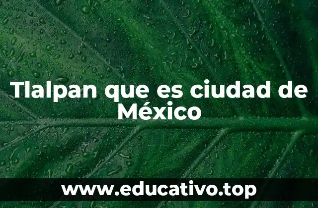 Tlalpan que es ciudad de México