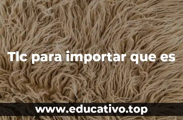 Tlc para importar que es