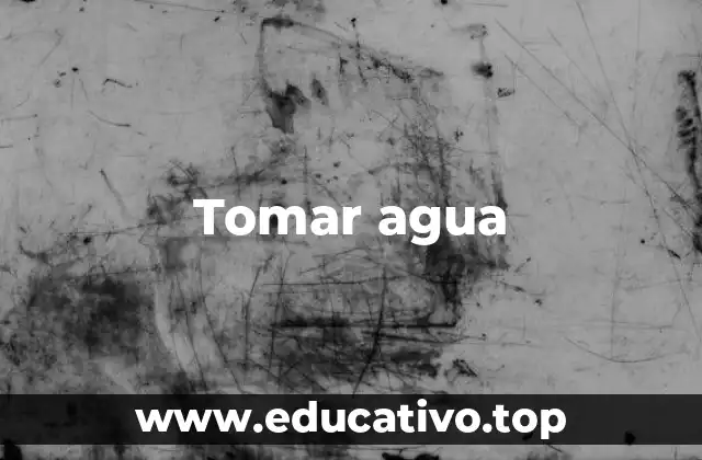 Tomar agua