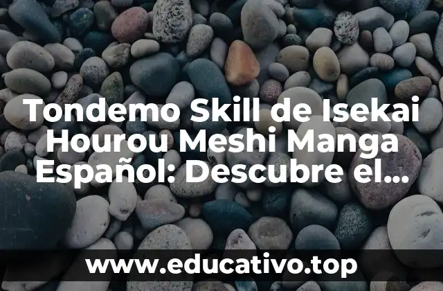 Tondemo Skill de Isekai Hourou Meshi Manga Español: Descubre el Mundo de la Cocina en Otro Mundo