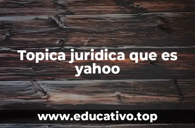 Topica juridica que es yahoo