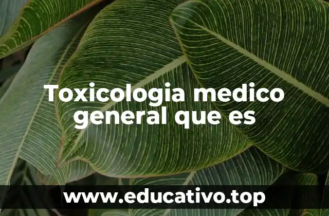 Toxicologia medico general que es