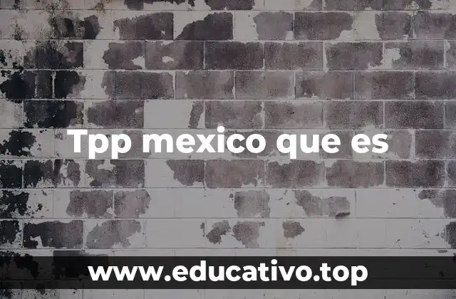 Tpp mexico que es
