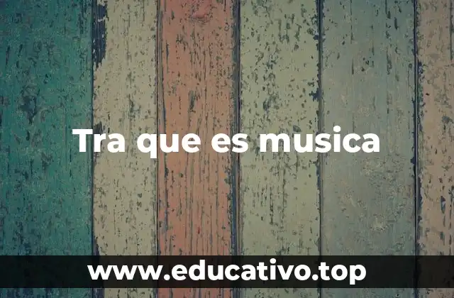 Tra que es musica