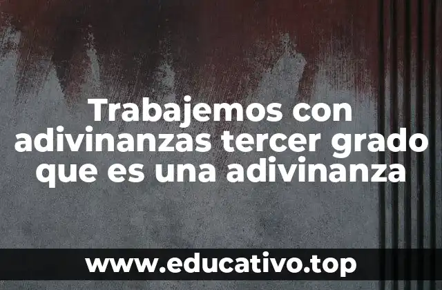 Trabajemos con adivinanzas tercer grado que es una adivinanza