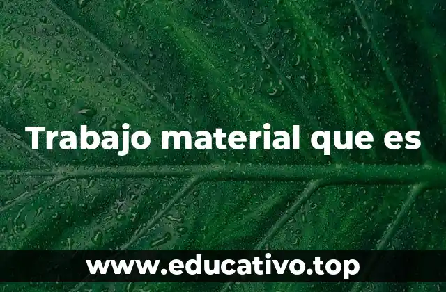 Trabajo material que es