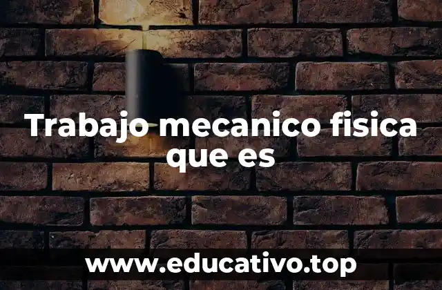 Trabajo mecanico fisica que es