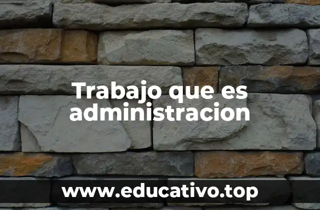 Trabajo que es administracion